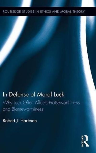In Defense of Moral Luck: Why Luck Often Affects Praiseworthiness and Blameworthiness $142.72 (Reg $225.54)