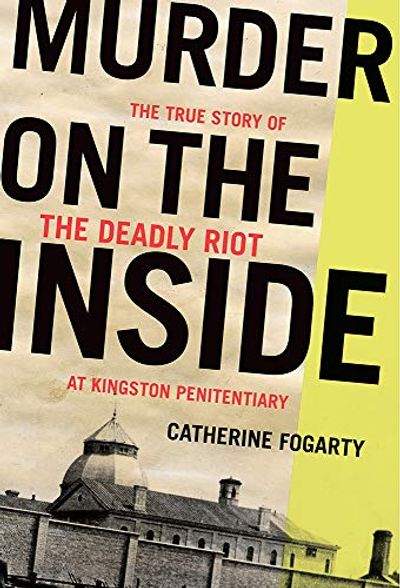 Murder on the Inside: The True Story of the Deadly Riot at Kingston Penitentiary $20.22 (Reg $24.95)