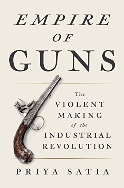 Empire of Guns: The Violent Making of the Industrial Revolution $9.9 (Reg $47.00)
