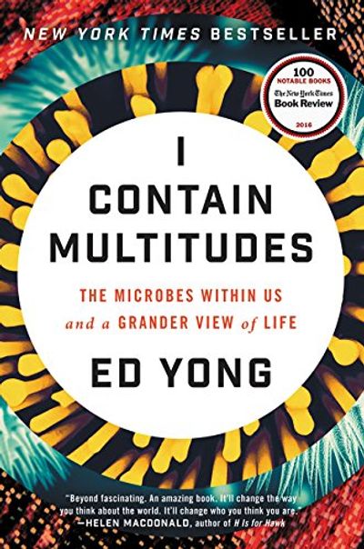 I Contain Multitudes: The Microbes Within Us and a Grander View of Life $9.9 (Reg $34.99)