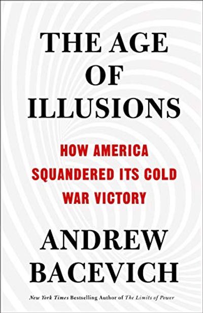 The Age of Illusions: How America Squandered Its Cold War Victory