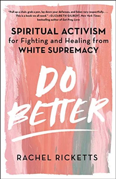 Do Better: Spiritual Activism for Fighting and Healing from White Supremacy