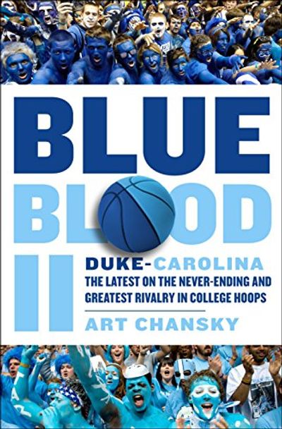 Blue Blood II: Duke-Carolina: The Latest on the Never-Ending and Greatest Rivalry in College Hoops