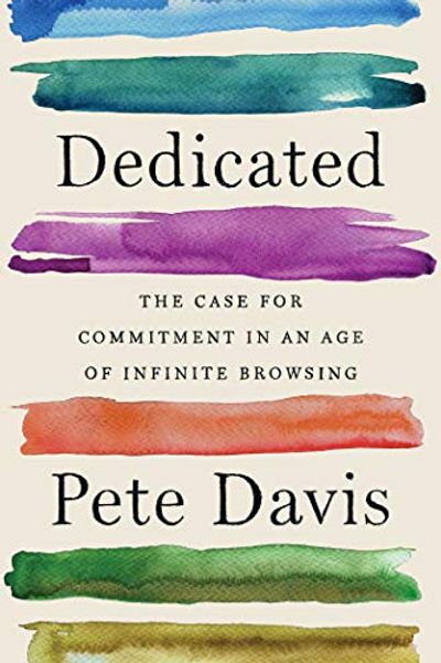 Dedicated: The Case for Commitment in an Age of Infinite Browsing $24.32 (Reg $36.00)