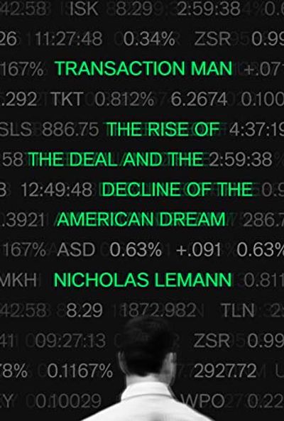 Transaction Man: The Rise of the Deal and the Decline of the American Dream $22.75 (Reg $38.00)