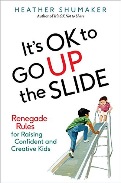 It's OK to Go Up the Slide: Renegade Rules for Raising Confident and Creative Kids $9.52 (Reg $22.00)