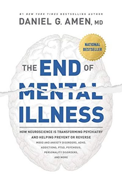 The End of Mental Illness: How Neuroscience Is Transforming Psychiatry and Helping Prevent or Reverse Mood and Anxiety Disorders, ADHD, Addictions, PTSD, Psychosis, Personality Disorders, and More $21.14 (Reg $34.99)