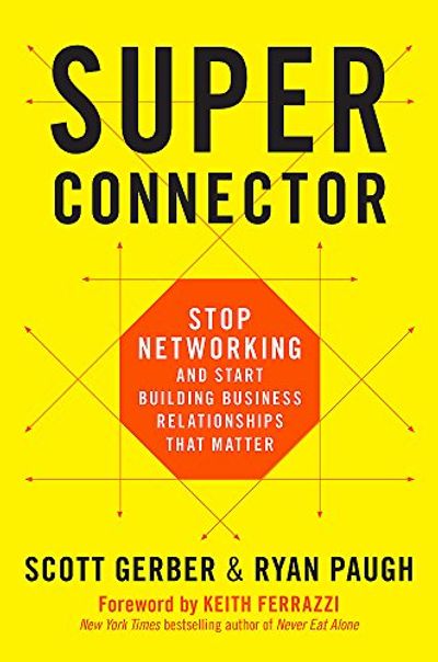 Superconnector: Stop Networking and Start Building Business Relationships that Matter $19.68 (Reg $33.00)