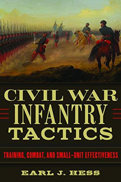 Civil War Infantry Tactics: Training, Combat, and Small-Unit Effectiveness $12.8 (Reg $60.95)