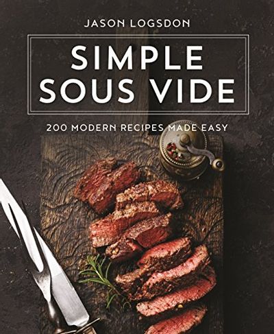 Simple Sous Vide: 200 Modern Recipes Made Easy $9.9 (Reg $38.99)