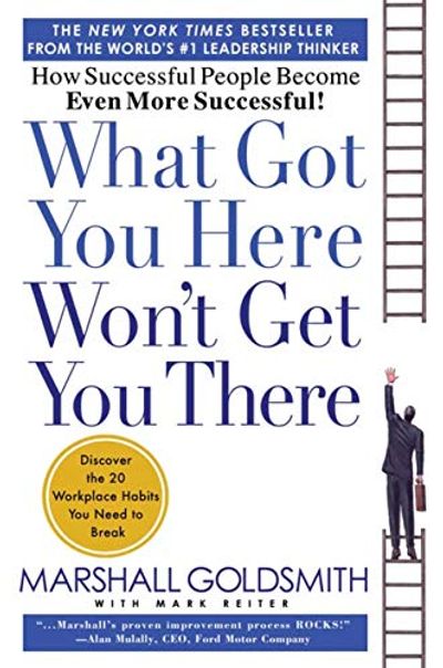What Got You Here Won't Get You There: How Successful People Become Even More Successful! $14.09 (Reg $36.50)