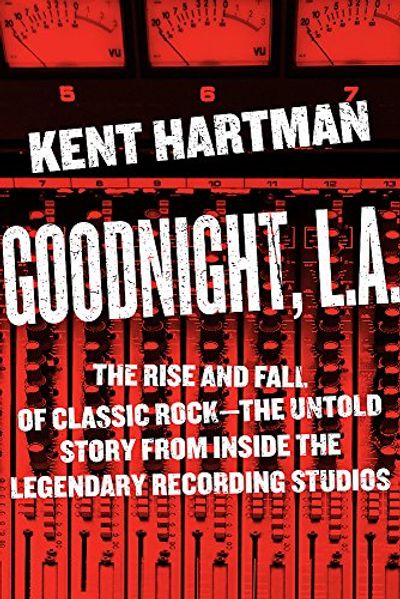 Goodnight, L.A.: The Rise and Fall of Classic Rock -- The Untold Story from inside the Legendary Recording Studios $20.23 (Reg $35.00)