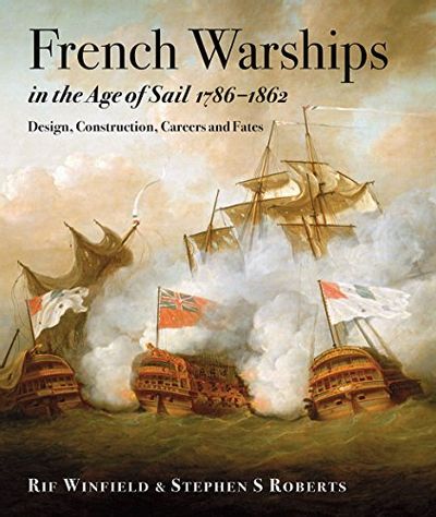 French Warships in the Age of Sail, 1786-1862: Design, Construction, Careers and Fates $64.38 (Reg $96.68)