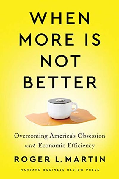 When More Is Not Better: Overcoming America's Obsession with Economic Efficiency $19.3 (Reg $38.99)