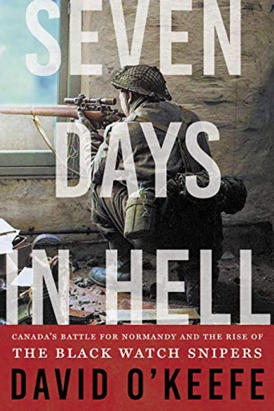 Seven Days in Hell: Canada's Battle for Normandy and the Rise of the Black Watch Snipers $9.9 (Reg $34.99)
