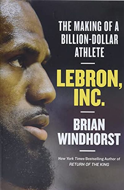 LeBron, Inc.: The Making of a Billion-Dollar Athlete $7.92 (Reg $36.50)