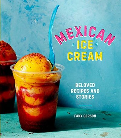 Mexican Ice Cream: Beloved Recipes and Stories [A Cookbook] $11.57 (Reg $29.00)
