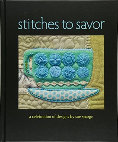 Stitches to Savor: A Celebration of Designs by Sue Spargo $22.58 (Reg $50.99)