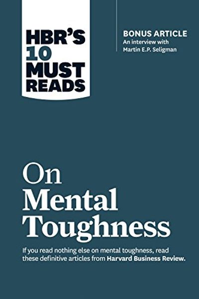HBR's 10 Must Reads on Mental Toughness (with bonus interview "Post-Traumatic Growth and Building Resilience" with Martin Seligman) (HBR's 10 Must Reads) $16.98 (Reg $32.99)
