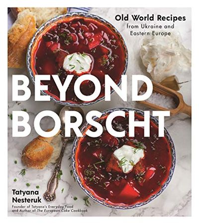 Beyond Borscht: Old-World Recipes from Eastern Europe: Ukraine, Russia, Poland & More $22.14 (Reg $32.95)