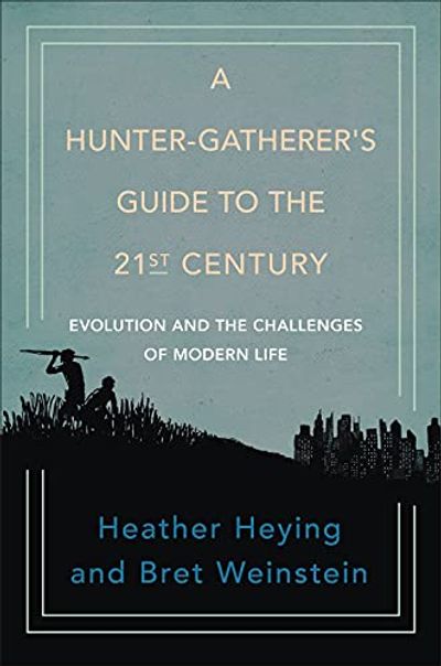 A Hunter-Gatherer's Guide to the 21st Century: Evolution and the Challenges of Modern Life $23.2 (Reg $37.00)