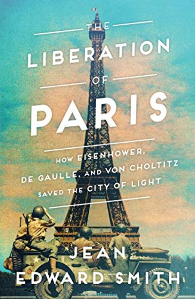 The Liberation of Paris: How Eisenhower, de Gaulle, and von Choltitz Saved the City of Light $9.9 (Reg $36.00)