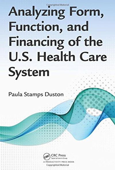 Analyzing Form, Function, and Financing of the U.S. Health Care System $89.28 (Reg $129.89)