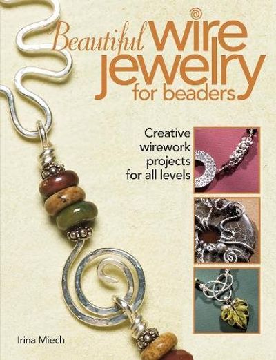 Beautiful Wire Jewelry for Beaders: Creative Wirework Projects for All Levels $16.88 (Reg $29.50)
