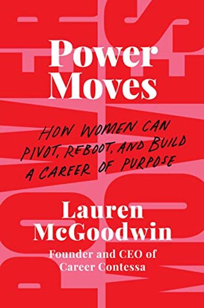 Power Moves: How Women Can Pivot, Reboot, and Build a Career of Purpose $24.63 (Reg $35.99)