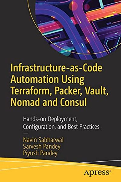 Infrastructure-as-Code Automation Using Terraform, Packer, Vault, Nomad and Consul: Hands-on Deployment, Configuration, and Best Practices $31.36 (Reg $57.49)