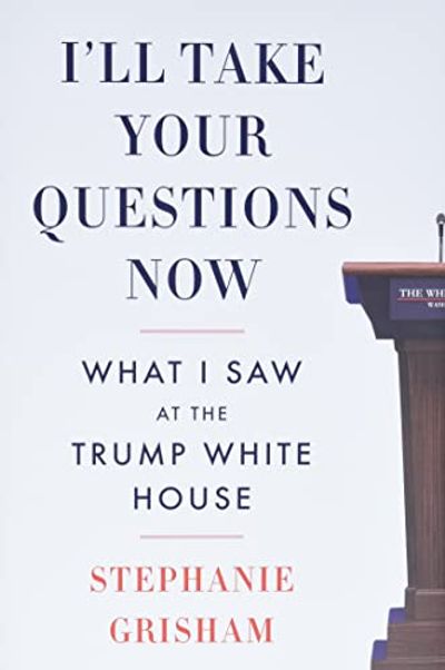 I'll Take Your Questions Now: What I Saw at the Trump White House $21.37 (Reg $35.99)