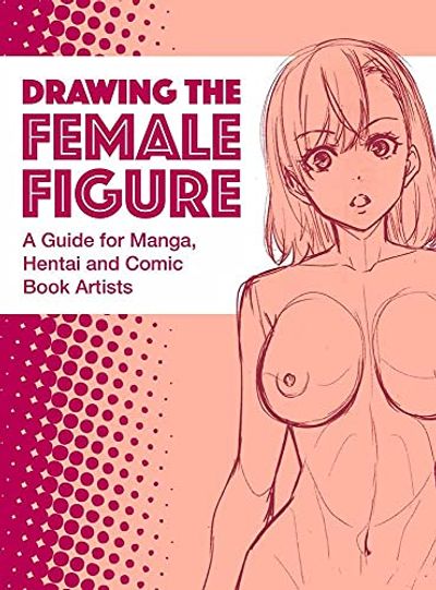 Drawing the Female Figure: A Guide for Manga, Hentai and Comic Book Artists $37.71 (Reg $49.95)