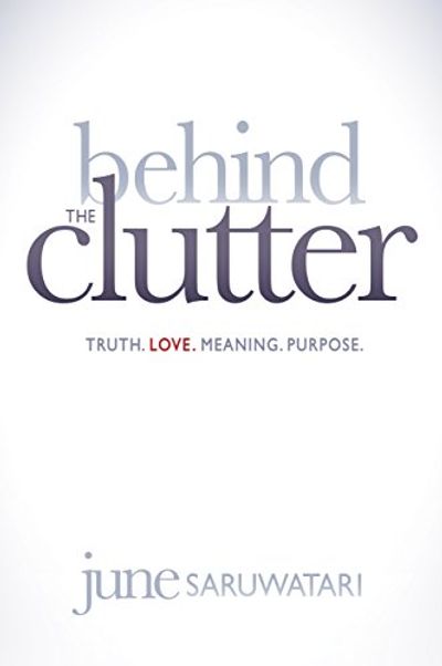 Behind the Clutter: Truth. Love. Meaning. Purpose. $25.89 (Reg $39.87)