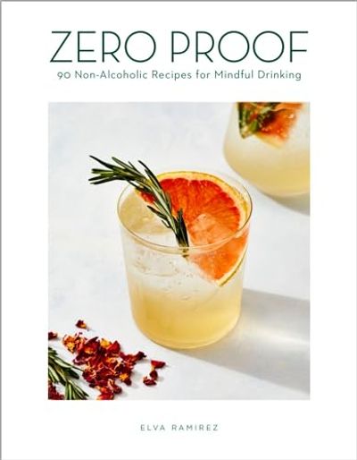 Zero Proof: 90 Non-Alcoholic Recipes for Mindful Drinking $10 (Reg $32.00)