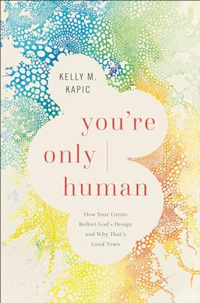 You're Only Human: How Your Limits Reflect God's Design and Why That's Good News $23.6 (Reg $33.99)