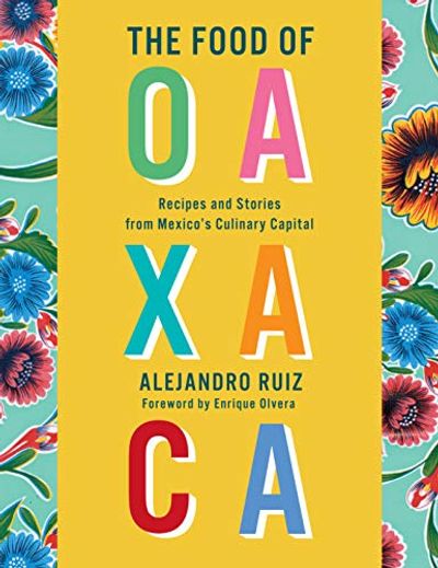 The Food of Oaxaca: Recipes and Stories from Mexico's Culinary Capital: A Cookbook $10 (Reg $47.00)