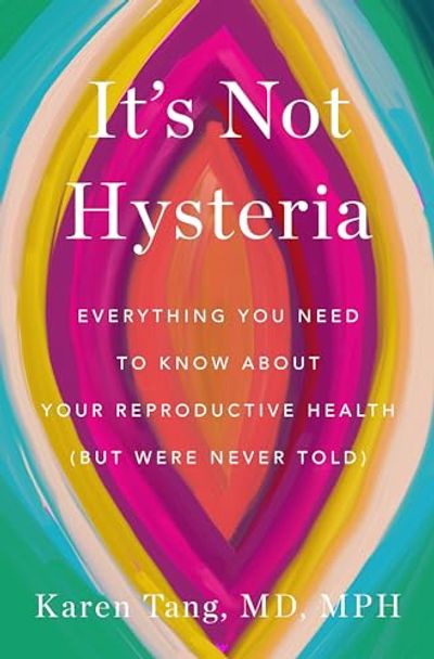 It's Not Hysteria: Everything You Need to Know About Your Reproductive Health (but Were Never Told) $27.81 (Reg $40.99)