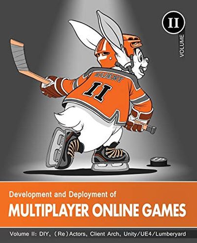 Development and Deployment of Multiplayer Online Games, Vol. II: DIY, (Re)Actors, Client Arch., Unity/UE4/ Lumberyard/Urho3D $19.95 (Reg $48.59)