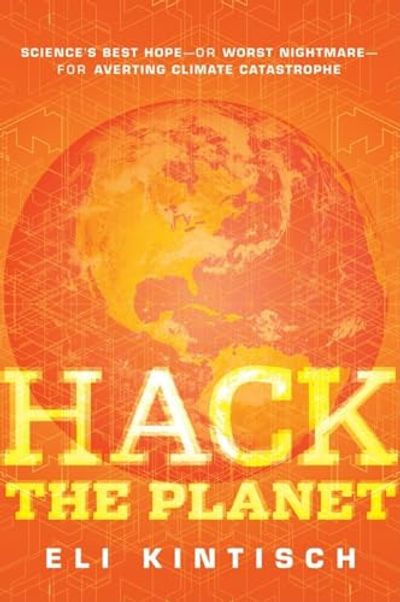 Hack the Planet: Science's Best Hope - or Worst Nightmare - for Averting Climate Catastrophe $22.8 (Reg $35.63)