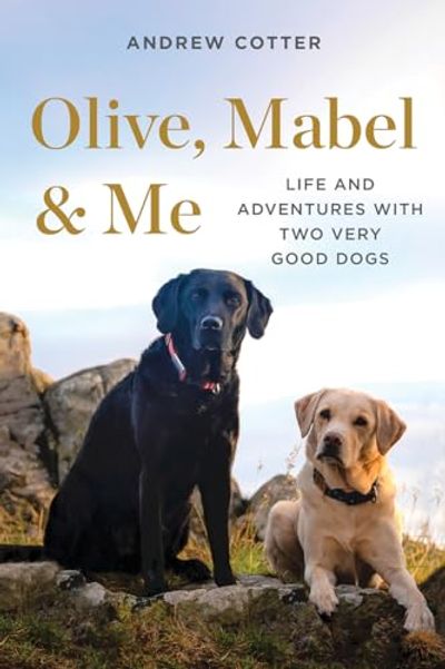 Olive, Mabel & Me: Life and Adventures with Two Very Good Dogs $20.8 (Reg $32.00)