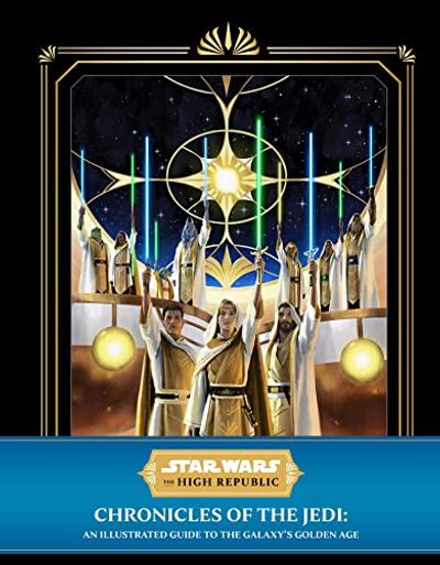 Star Wars: The High Republic: Chronicles of the Jedi: An Illustrated Guide to the Galaxy's Golden Age $39.2 (Reg $60.00)