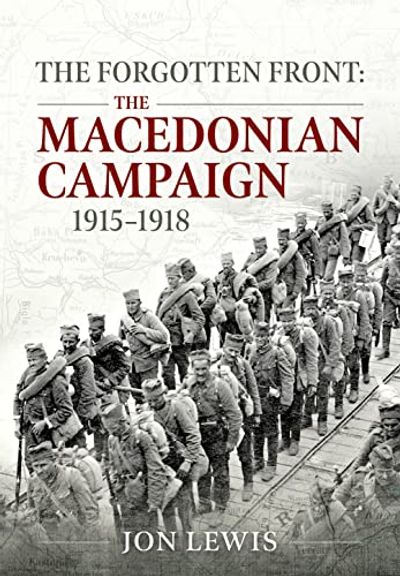 The Forgotten Front: The Macedonian Campaign, 1915-1918 $31.78 (Reg $83.50)
