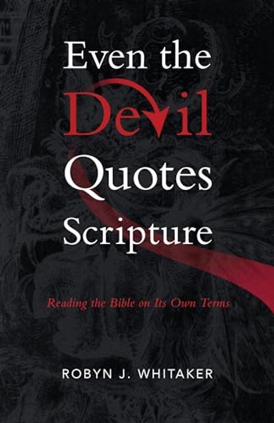 Even the Devil Quotes Scripture: Reading the Bible on Its Own Terms $17.49 (Reg $30.95)