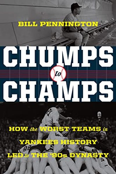 Chumps To Champs: How the Worst Teams in Yankees History Led to the '90s Dynasty $21.45 (Reg $35.00)