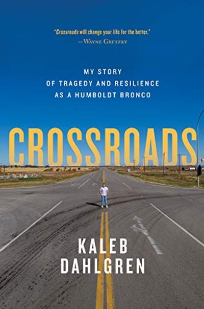 Crossroads: My Story of Tragedy and Resilience as a Humboldt Bronco $8 (Reg $32.99)