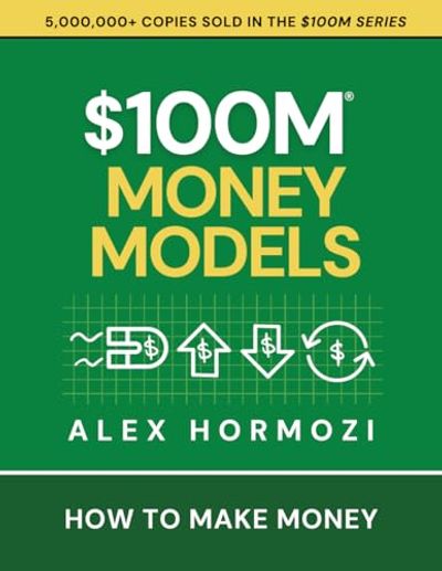 $100M Money Models: How To Make Money