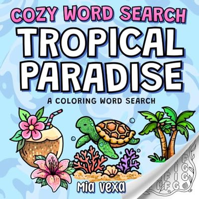 Cozy Word Search: Tropical Paradise: A Comfy & Cute Colouring Word Search Puzzle for Adults, Teens and Kids