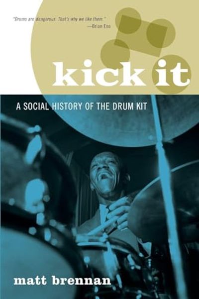 Kick It: A Social History of the Drum Kit