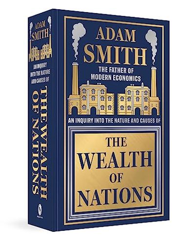 Wealth of Nations by Adam Smith [Deluxe Hardbound Classic] - Economics of Capitalism /Learn About the Wealth Creation Strategies / Insights Into Economic