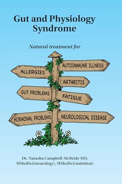 Gut and Physiology Syndrome: Natural Treatment for Allergies, Autoimmune Illness, Arthritis, Gut Problems, Fatigue, Hormonal Problems, Neurological Disease and More